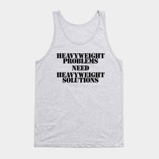 Heavyweight Problems Need Heavyweight Solutions Tank Top